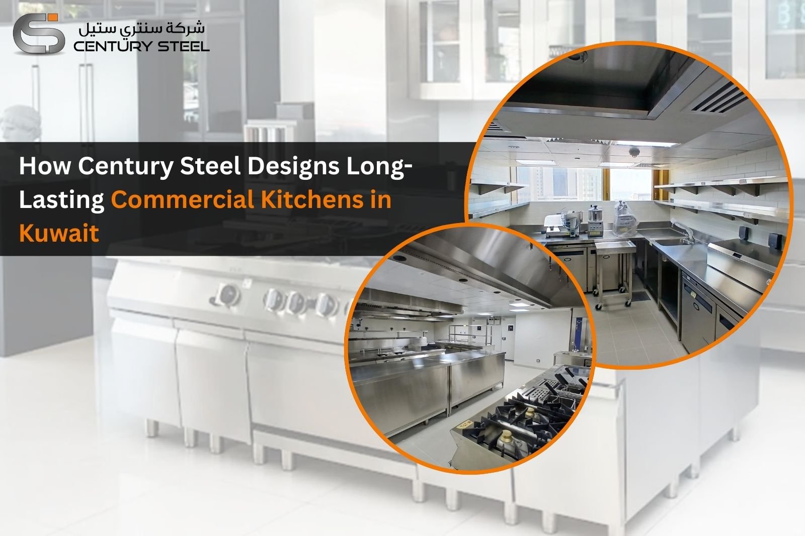 How Century Steel Designs Long-Lasting Commercial Kitchens in Kuwait