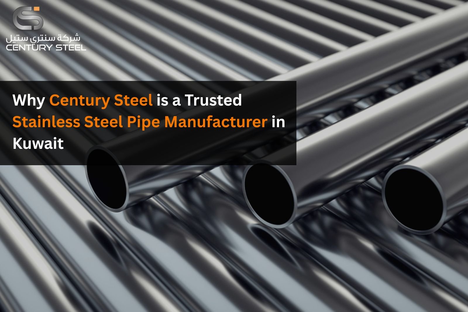 Why Century Steel is a Trusted Stainless Steel Pipe Manufacturer in Kuwait